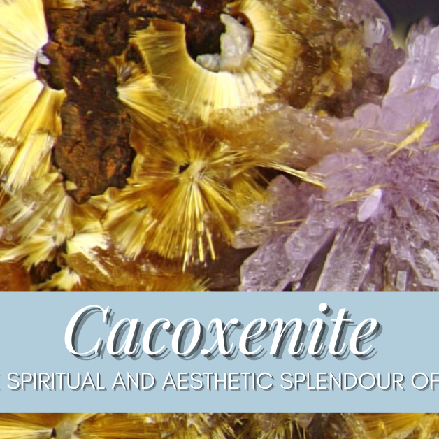 Cacoxenite Exploring the Spiritual and Aesthetic Splendour of a Hidden Gem