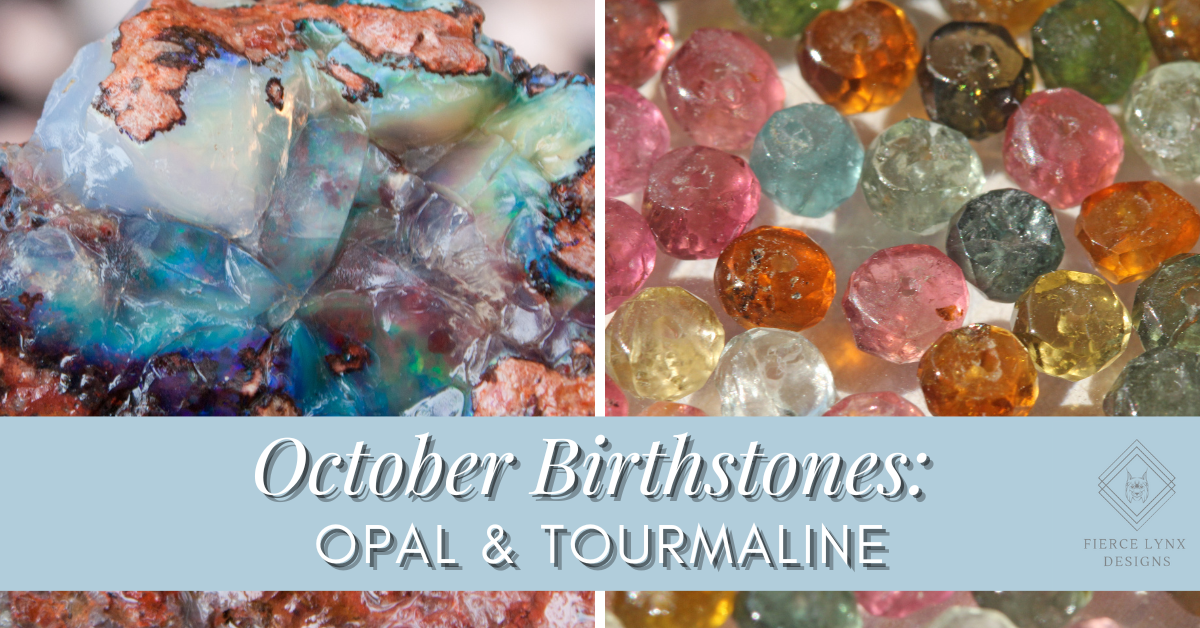 October Birthstones: Opal & Tourmaline - Fierce Lynx Designs