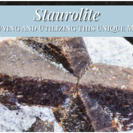 Staurolite: Identifying and Utilizing This Unique Mineral