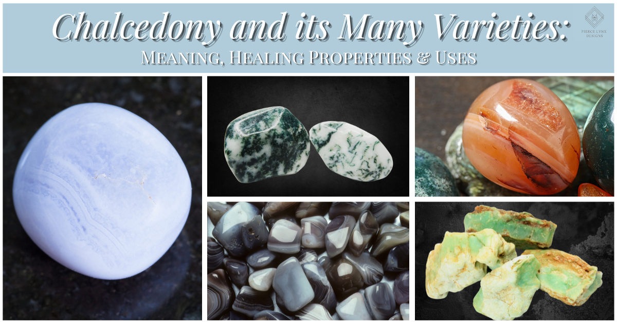 Chalcedony and its Many Varieties: Meaning, Healing Properties & Uses