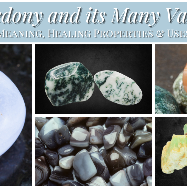 Chalcedony and its Many Varieties: Meaning, Healing Properties & Uses