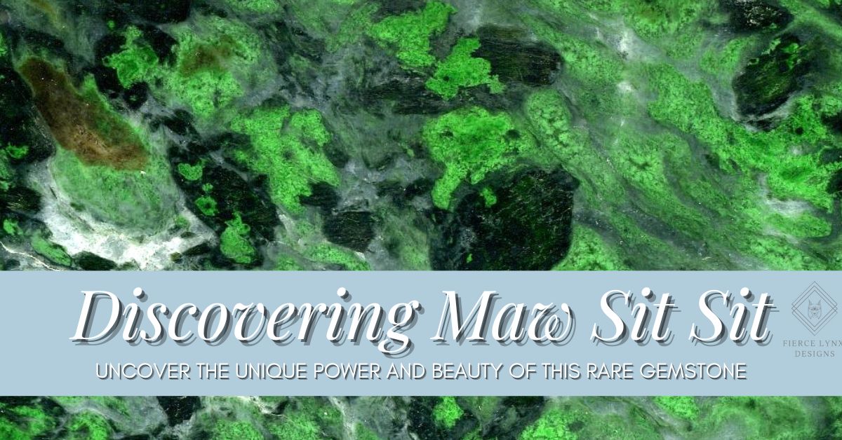 Discovering Maw Sit Sit: Uncover the Unique Power and Beauty of this Rare Gemstone