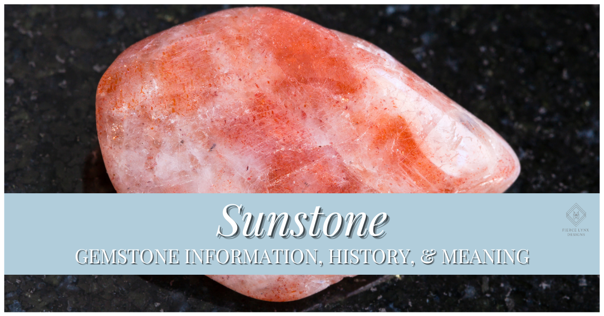 Sunstone Gemstone Information - Fierce Lynx Designs